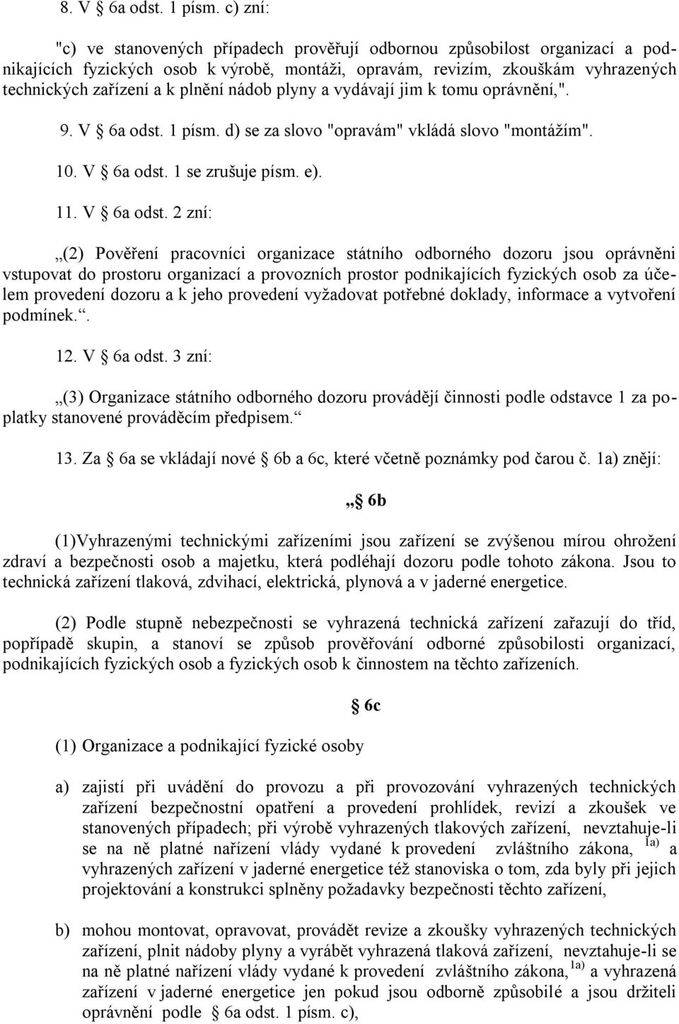 nádob plyny a vydávají jim k tomu oprávnění,". 9. V 6a odst.