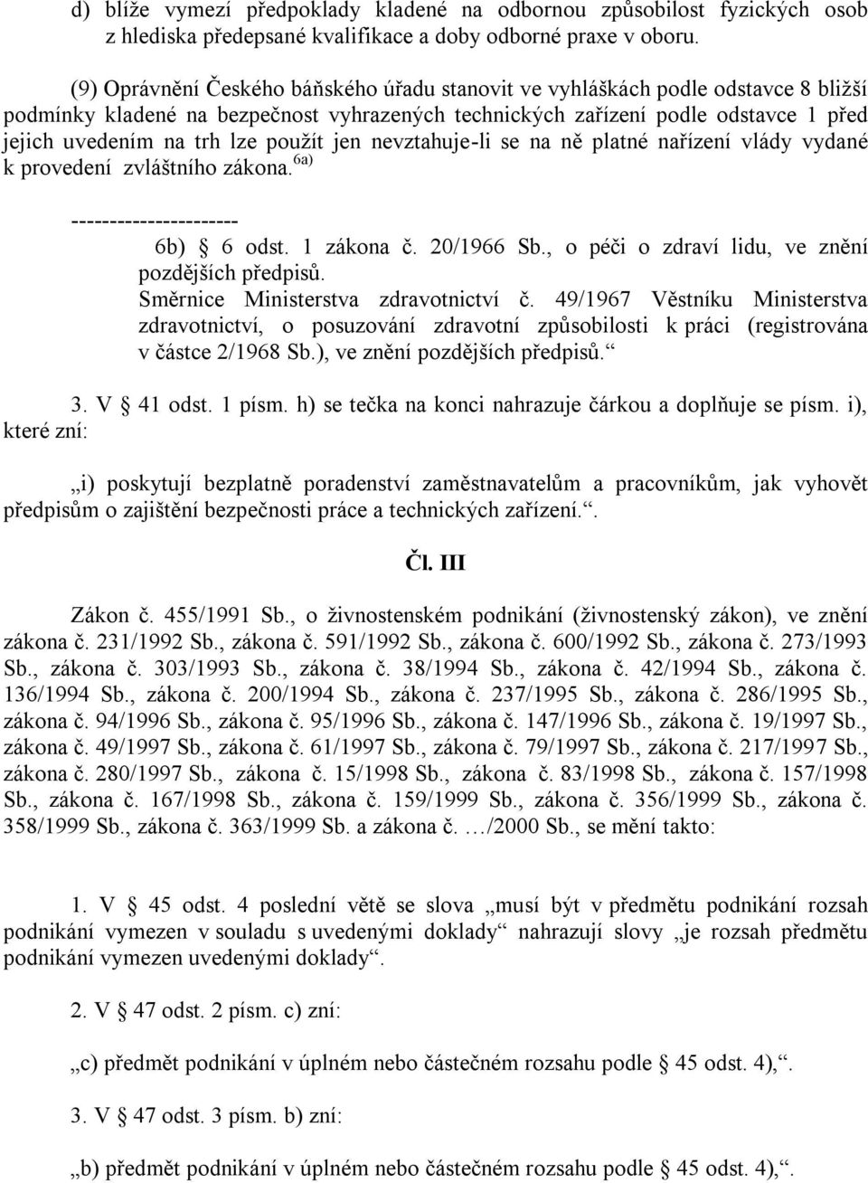 pouţít jen nevztahuje-li se na ně platné nařízení vlády vydané k provedení zvláštního zákona. 6a) ---------------------- 6b) 6 odst. 1 zákona č. 20/1966 Sb.