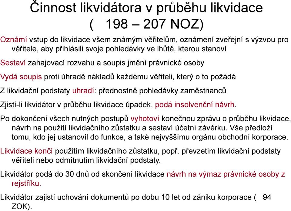 Zjistí-li likvidátor v průběhu likvidace úpadek, podá insolvenční návrh.