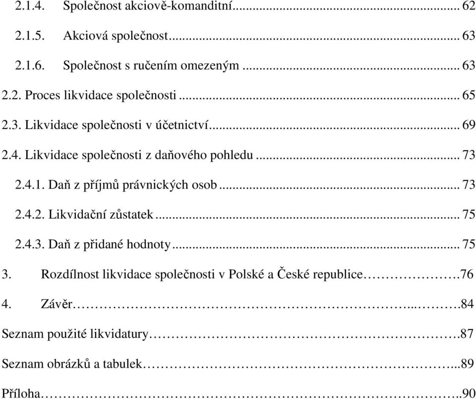 Daň z příjmů právnických osob... 73 2.4.2. Likvidační zůstatek... 75 2.4.3. Daň z přidané hodnoty... 75 3.