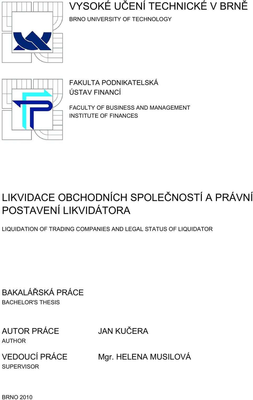 POSTAVENÍ LIKVIDÁTORA LIQUIDATION OF TRADING COMPANIES AND LEGAL STATUS OF LIQUIDATOR BAKALÁŘSKÁ