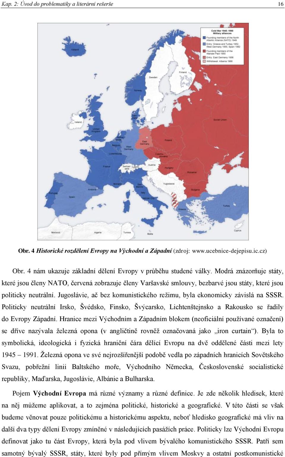 Modrá znázorňuje státy, které jsou členy NATO, červená zobrazuje členy Varšavské smlouvy, bezbarvé jsou státy, které jsou politicky neutrální.