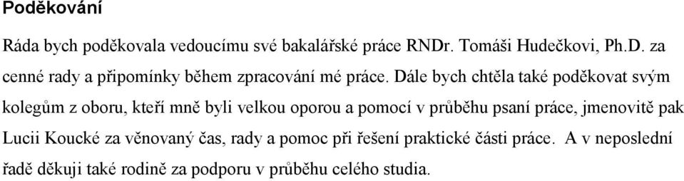 Dále bych chtěla také poděkovat svým kolegům z oboru, kteří mně byli velkou oporou a pomocí v průběhu