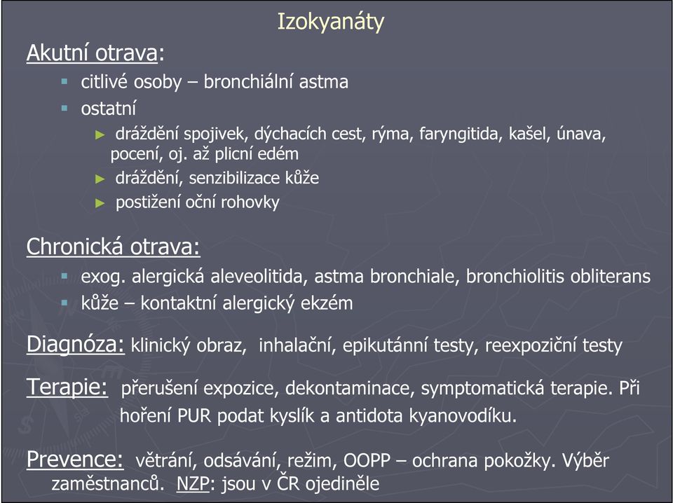 alergická aleveolitida, astma bronchiale, bronchiolitis obliterans kůže kontaktní alergický ekzém Diagnóza: klinický obraz, inhalační, epikutánní testy,
