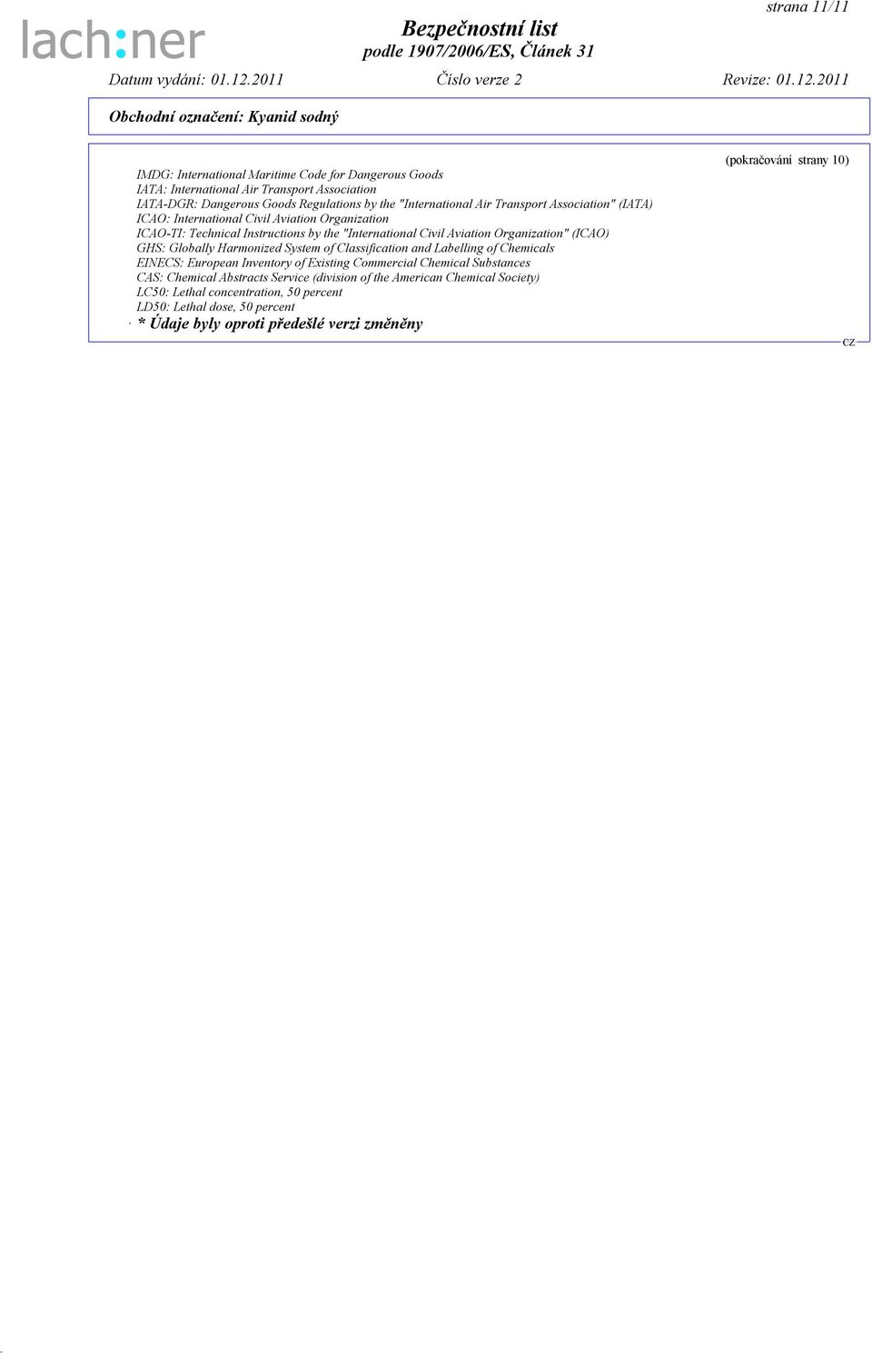 GHS: Globally Harmonized System of Classification and Labelling of Chemicals EINECS: European Inventory of Existing Commercial Chemical Substances CAS: Chemical Abstracts