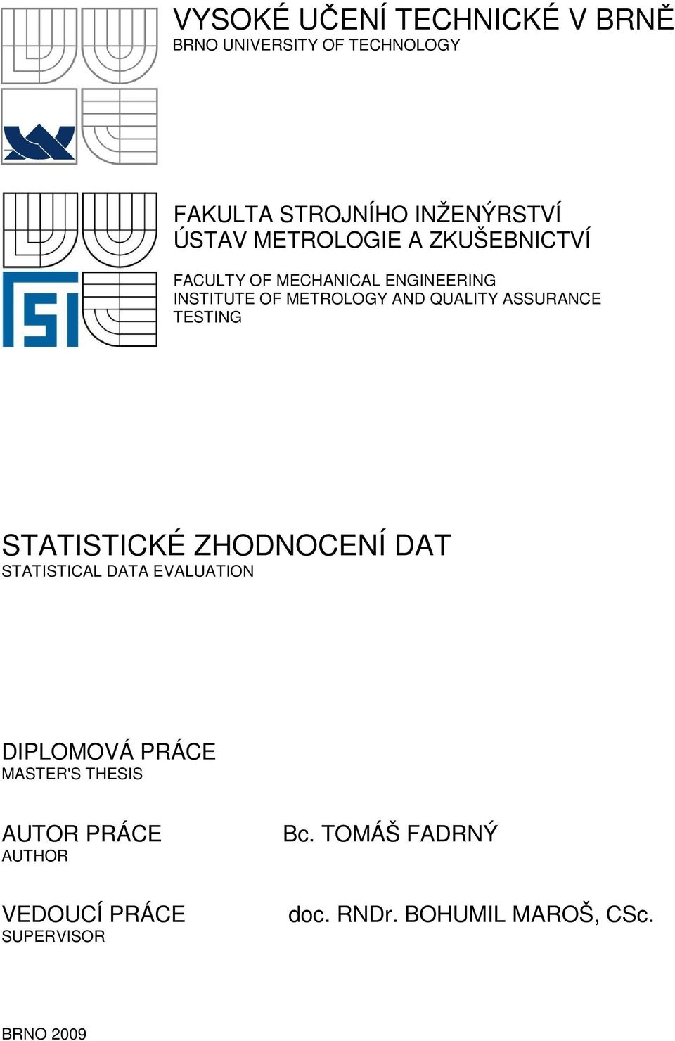 ASSURANCE TESTING STATISTICKÉ ZHODNOCENÍ DAT STATISTICAL DATA EVALUATION DIPLOMOVÁ PRÁCE MASTER'S