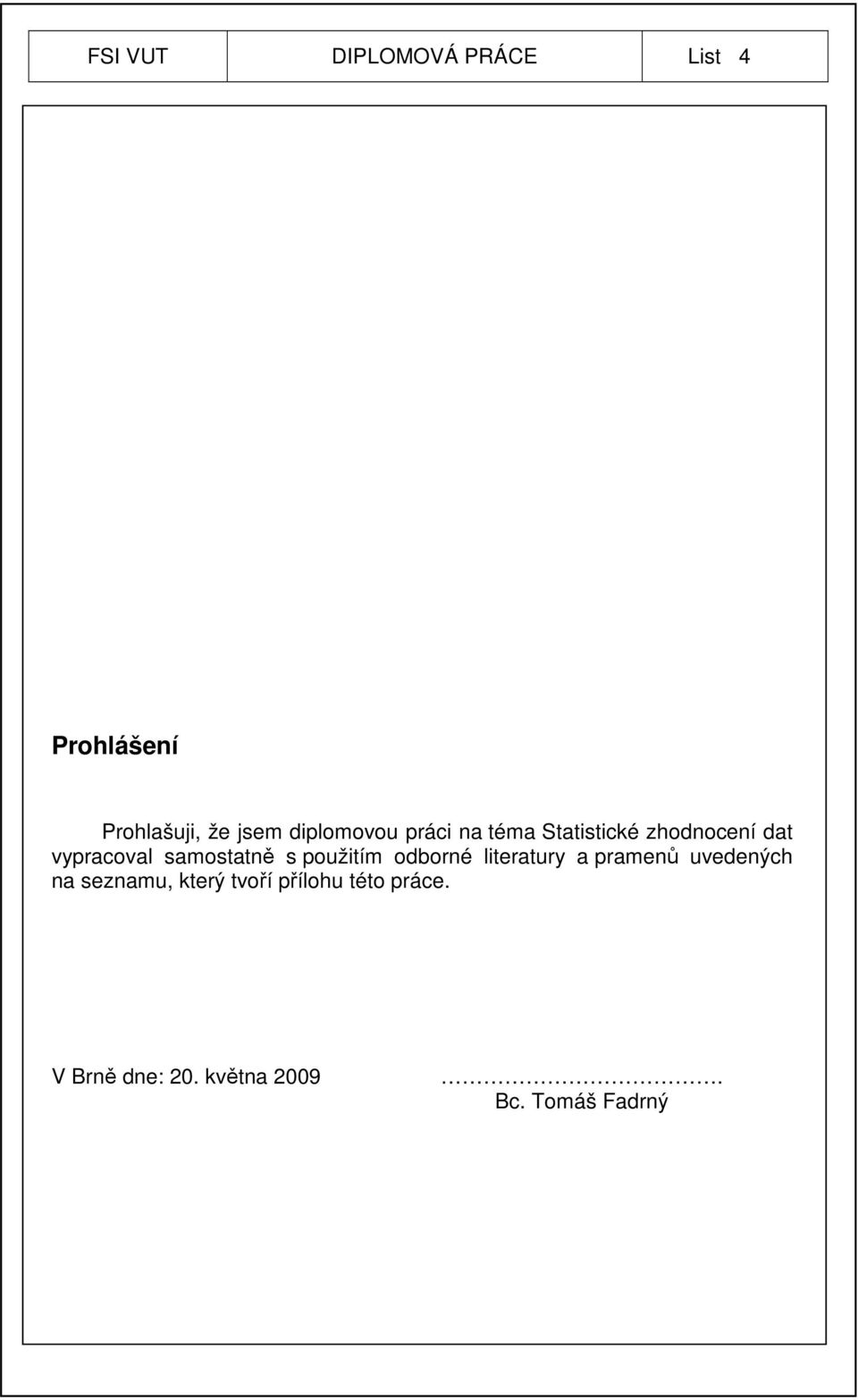 samostatně s použitím odborné literatury a pramenů uvedených na