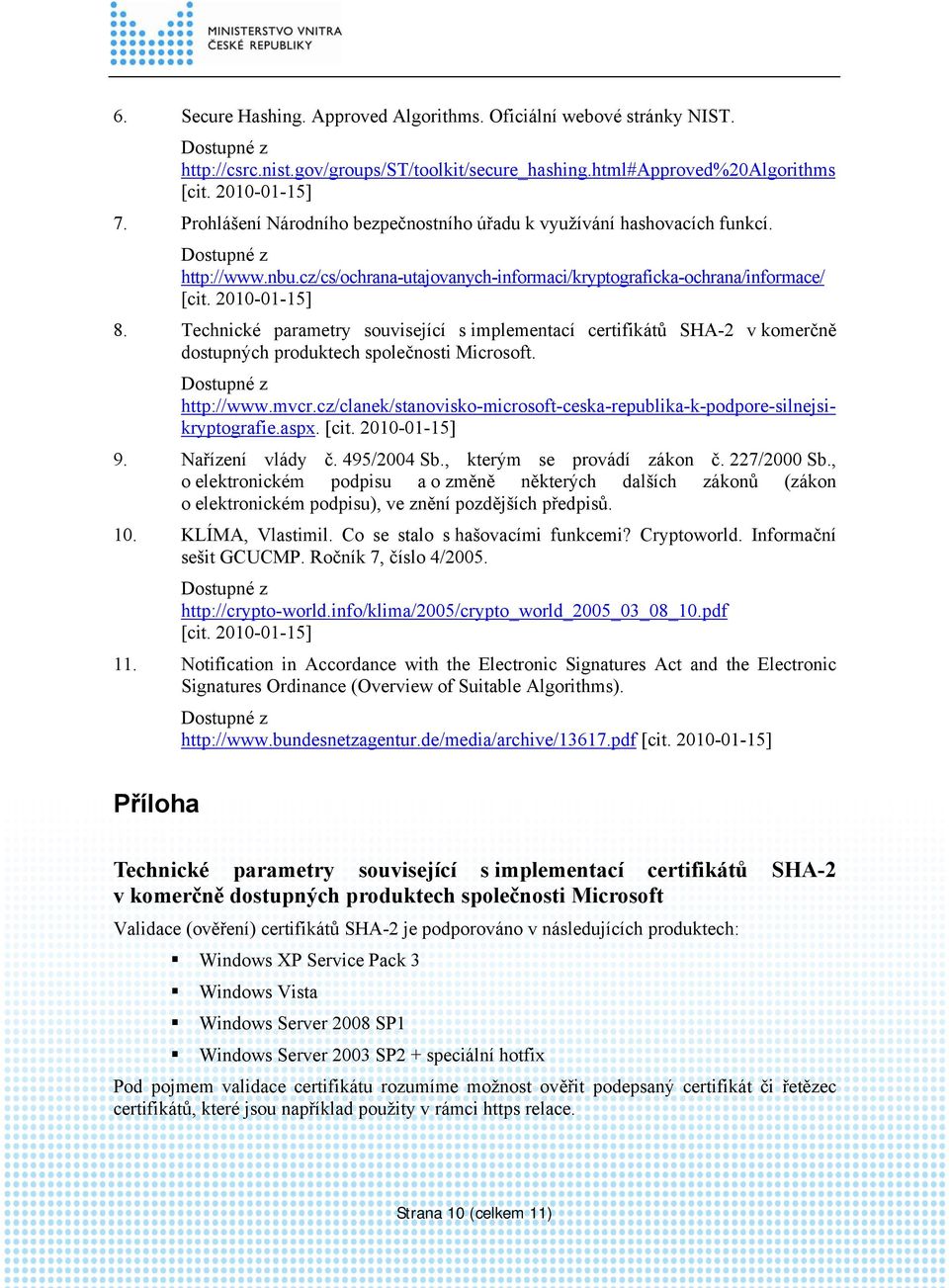 Technické parametry související s implementací certifikátů SHA-2 v komerčně dostupných produktech společnosti Microsoft. http://www.mvcr.