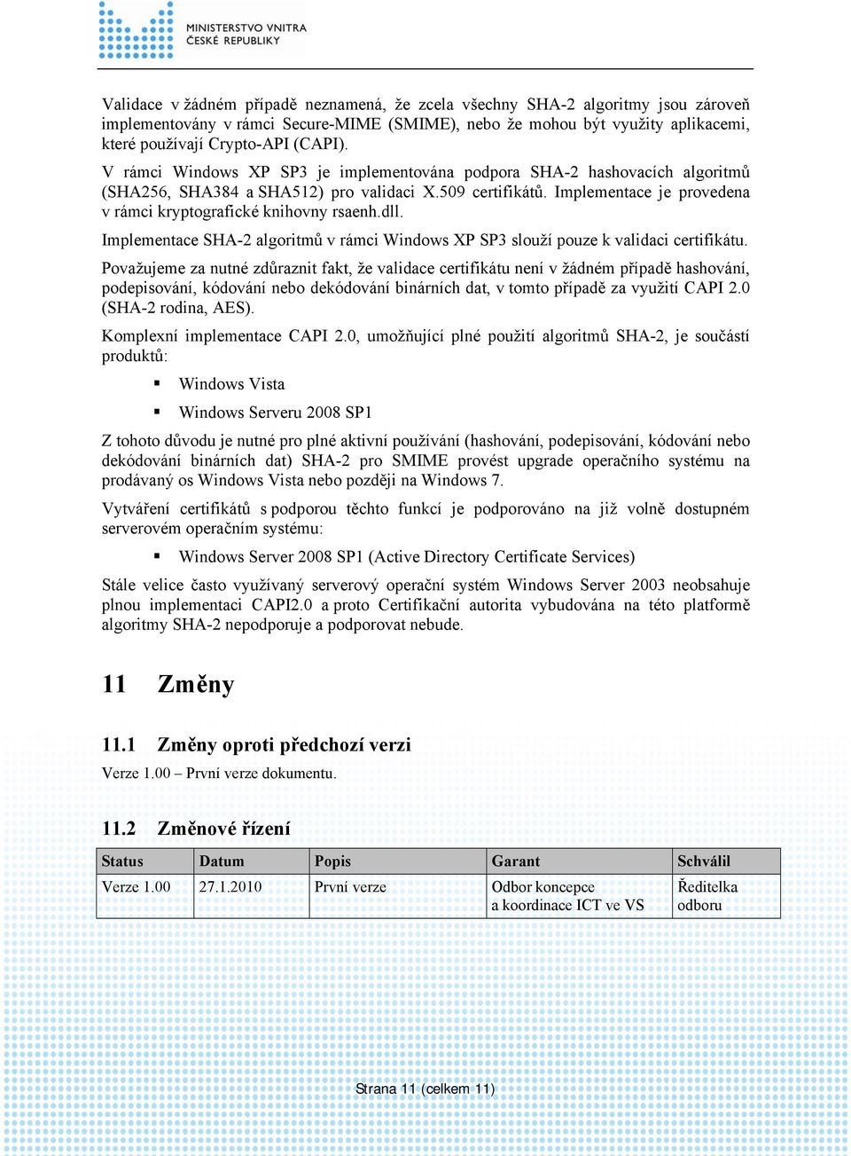 dll. Implementace SHA-2 algoritmů v rámci Windows XP SP3 slouží pouze k validaci certifikátu.