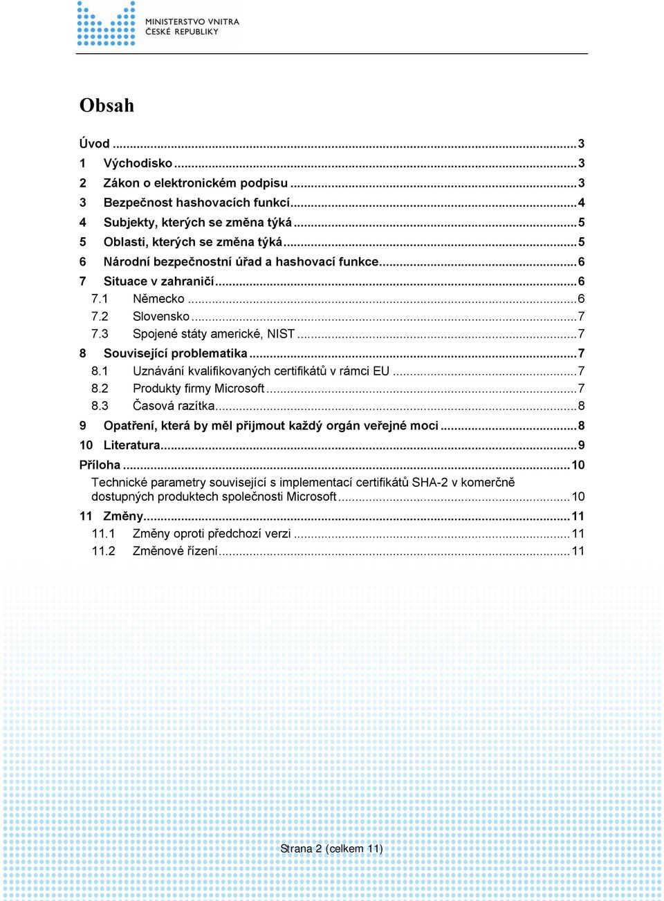 Související problematika...7 8.1 Uznávání kvalifikovaných certifikátů v rámci EU...7 8.2 Produkty firmy Microsoft...7 8.3 Časová razítka.