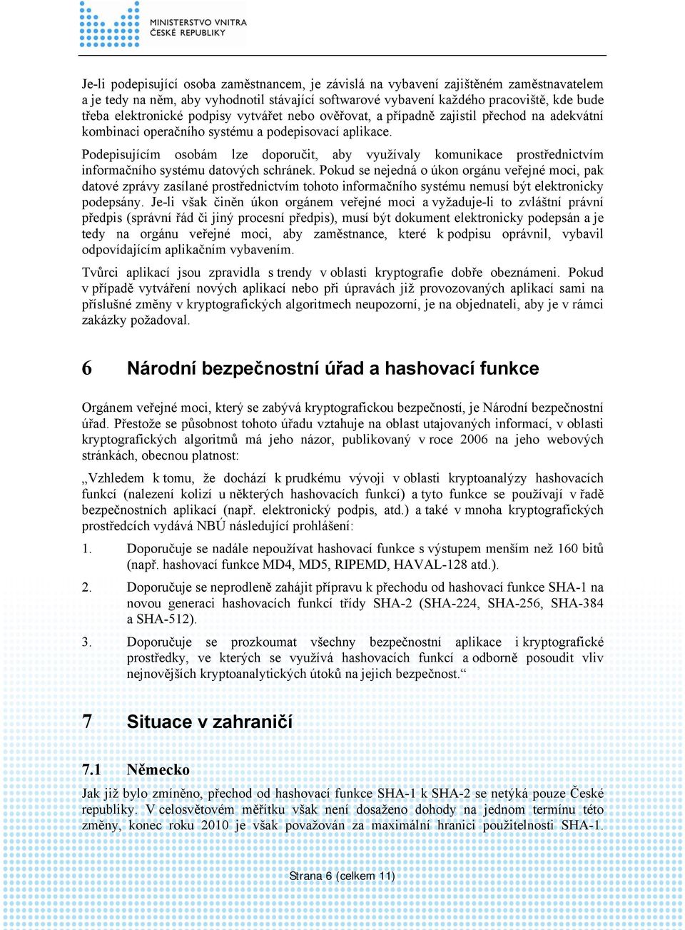 Podepisujícím osobám lze doporučit, aby využívaly komunikace prostřednictvím informačního systému datových schránek.