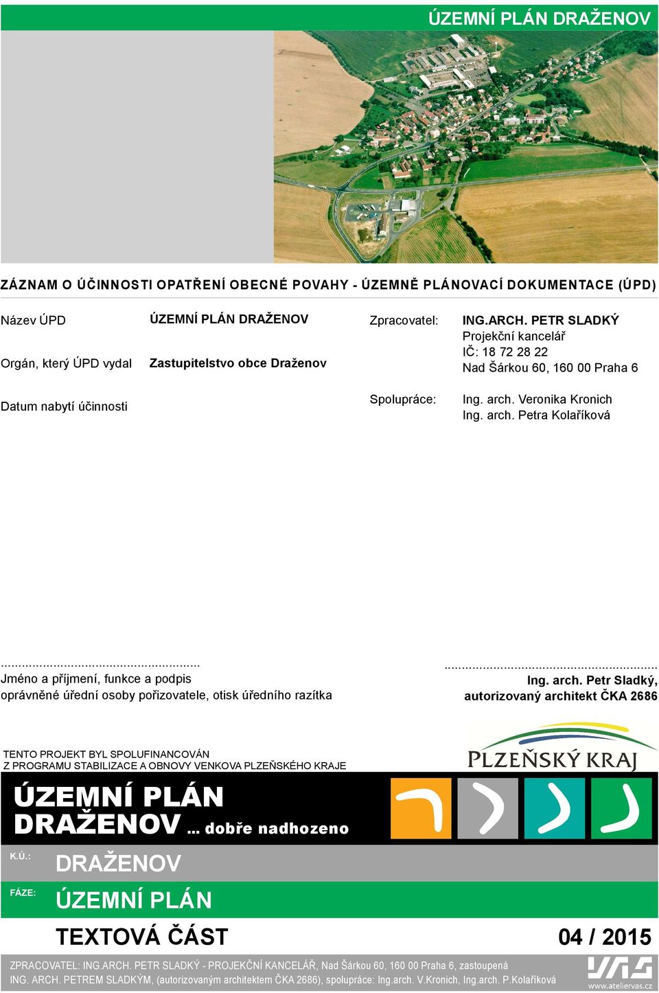 .. Jméno a příjmení, funkce a podpis oprávněné úřední osoby pořizovatele, otisk úředního razítka... Ing. arch.