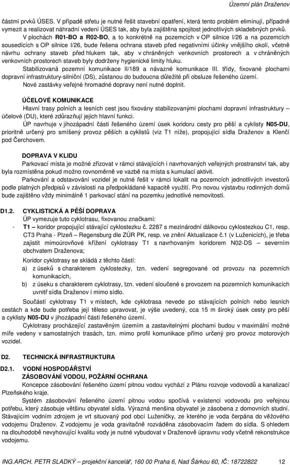 V plochách R01-BO a R02-BO, a to konkrétně na pozemcích v OP silnice I/26 a na pozemcích sousedících s OP silnice I/26, bude řešena ochrana staveb před negativními účinky vnějšího okolí, včetně