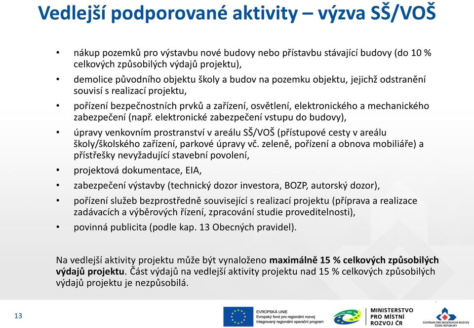 elektronické zabezpečení vstupu do budovy), úpravy venkovním prostranství v areálu SŠ/VOŠ (přístupové cesty v areálu školy/školského zařízení, parkové úpravy vč.