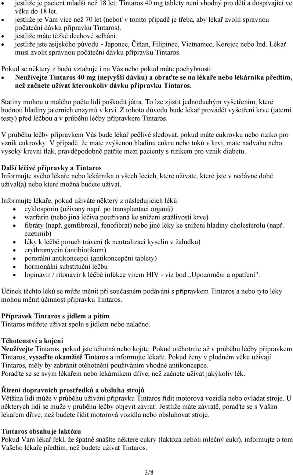 jestliže jste asijského původu - Japonec, Číňan, Filipínec, Vietnamec, Korejec nebo Ind. Lékař musí zvolit správnou počáteční dávku přípravku Tintaros.