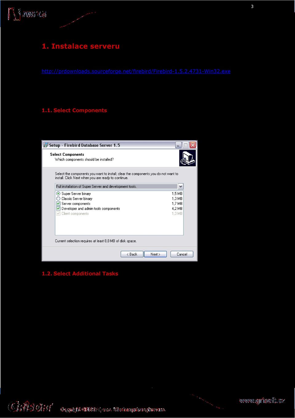 1. Select Components V dialogovém okně Select Components zvolte z rozbalovacího boxu variantu Full installation of Super Server and development tools.