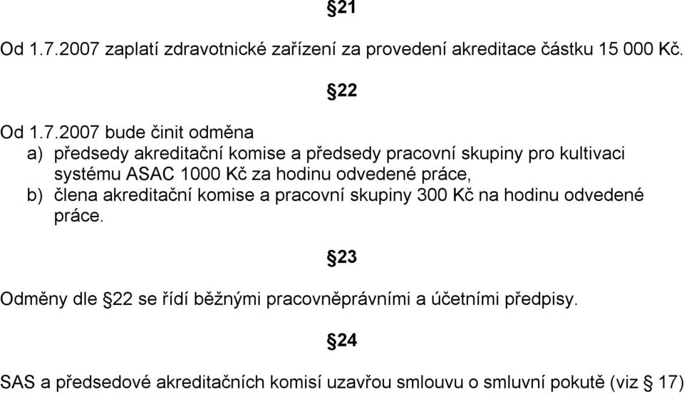 akreditační komise a předsedy pracovní skupiny pro kultivaci systému ASAC 1000 Kč za hodinu odvedené práce, b) člena