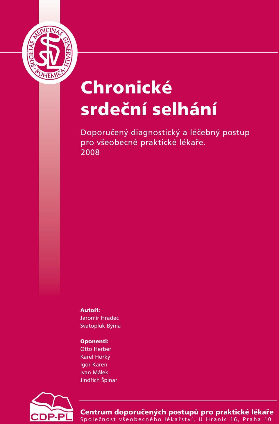 2008 Autoři: Jaromír Hradec Svatopluk Býma Oponenti: Otto Herber Karel Horký Igor Karen