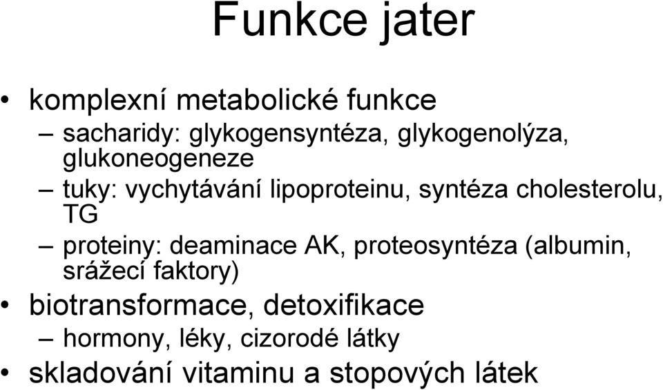 cholesterolu, TG proteiny: deaminace AK, proteosyntéza (albumin, srážecí