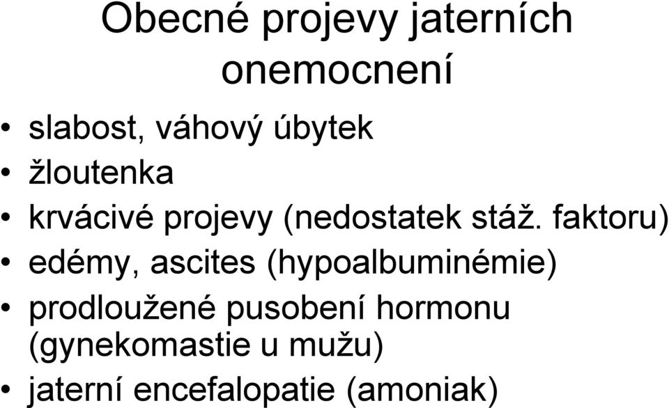 faktoru) edémy, ascites (hypoalbuminémie) prodloužené