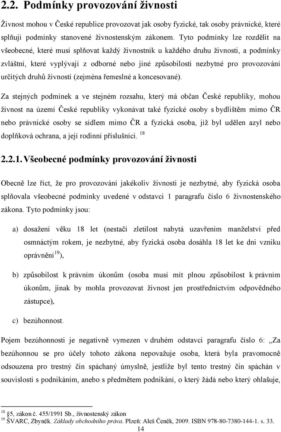 určitých druhů živností (zejména řemeslné a koncesované).