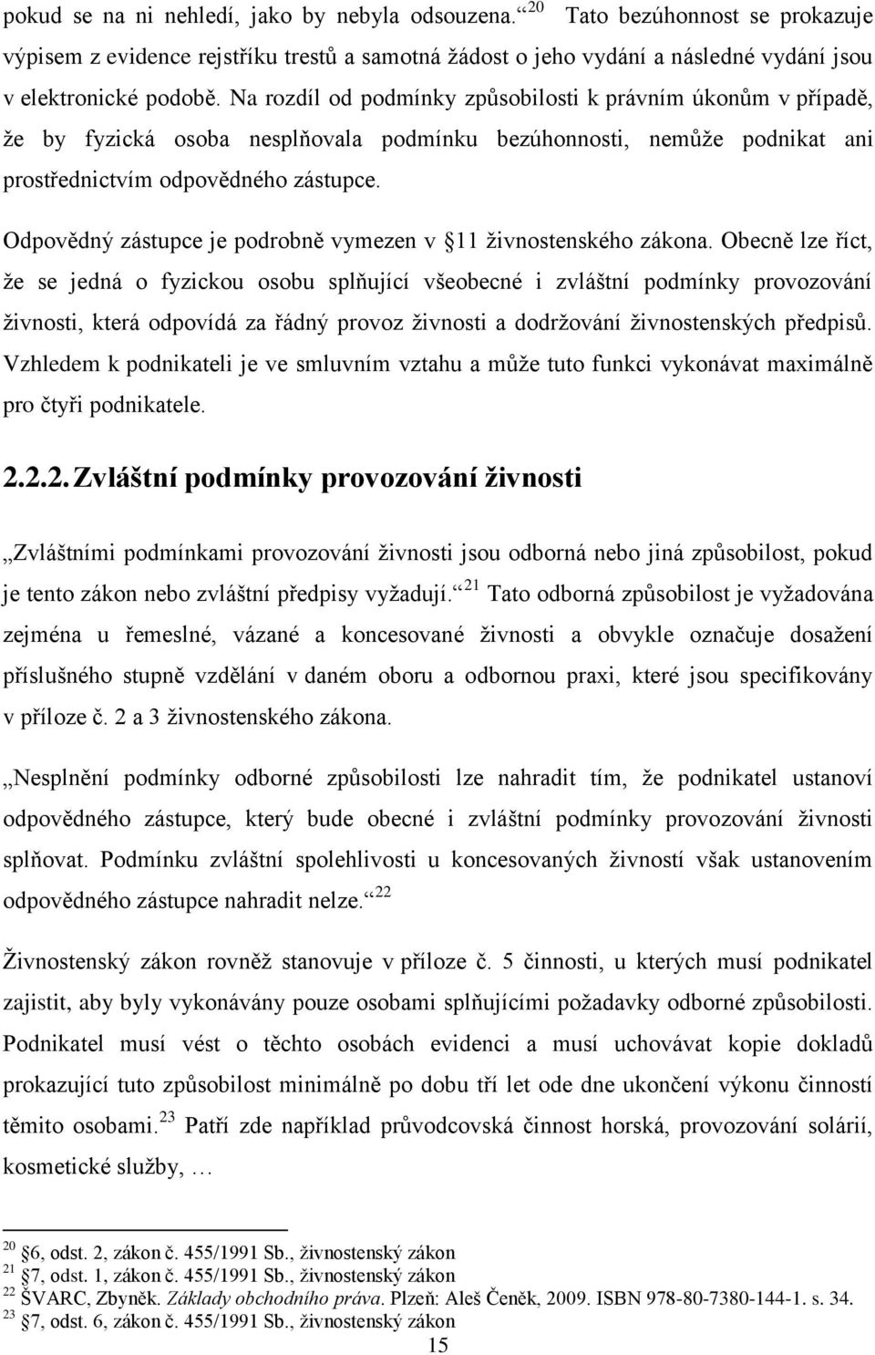 Odpovědný zástupce je podrobně vymezen v 11 živnostenského zákona.