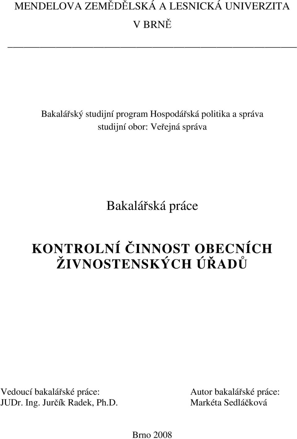 KONTROLNÍ ČINNOST OBECNÍCH ŽIVNOSTENSKÝCH ÚŘADŮ Vedoucí bakalářské práce: