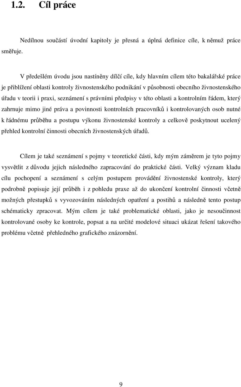 živnostenského podnikání v působnosti obecního živnostenského úřadu v teorii i praxi, seznámení s právními předpisy v této oblasti a kontrolním řádem, který zahrnuje mimo jiné práva a povinnosti