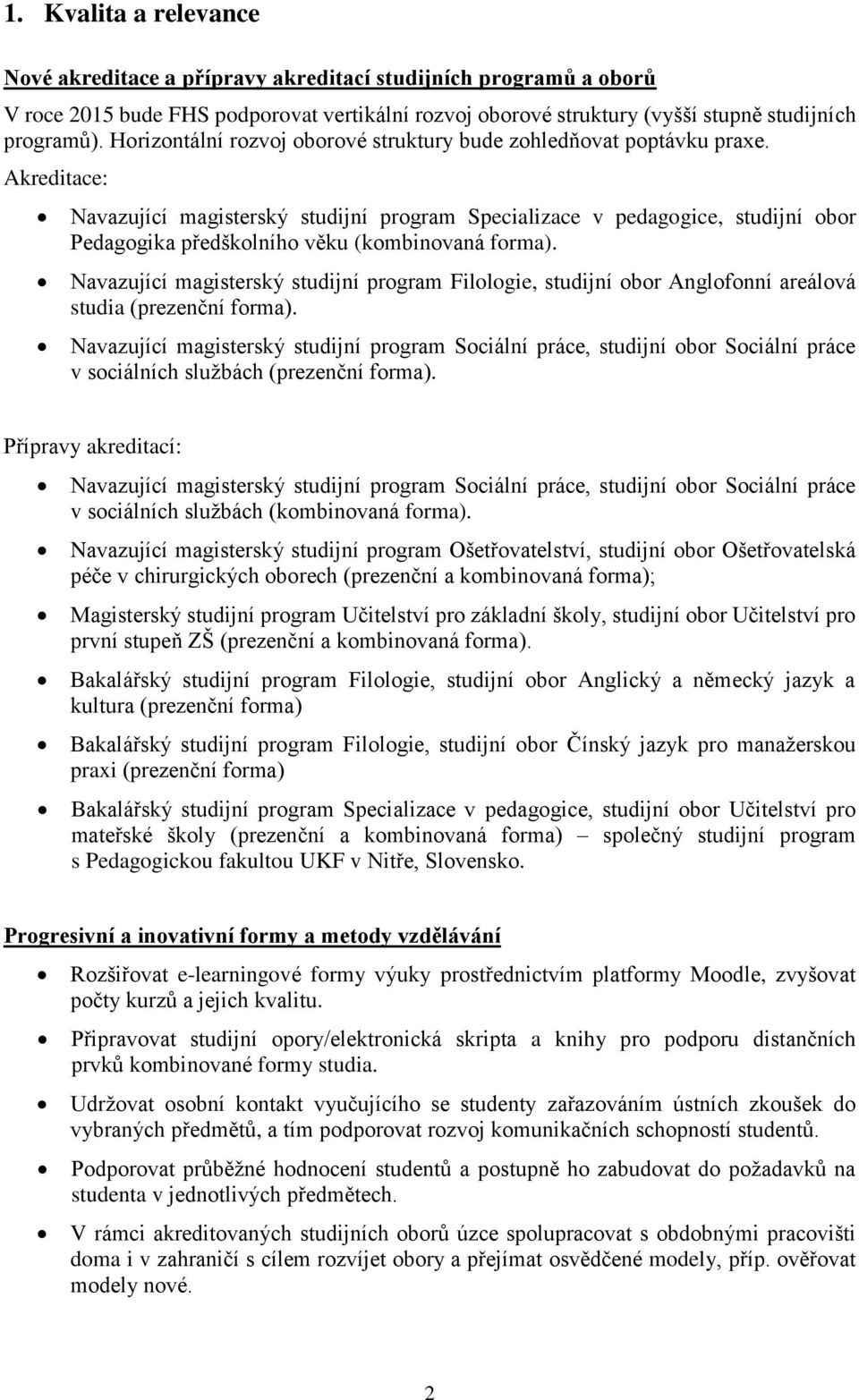 Akreditace: Navazující magisterský studijní program Specializace v pedagogice, studijní obor Pedagogika předškolního věku (kombinovaná forma).