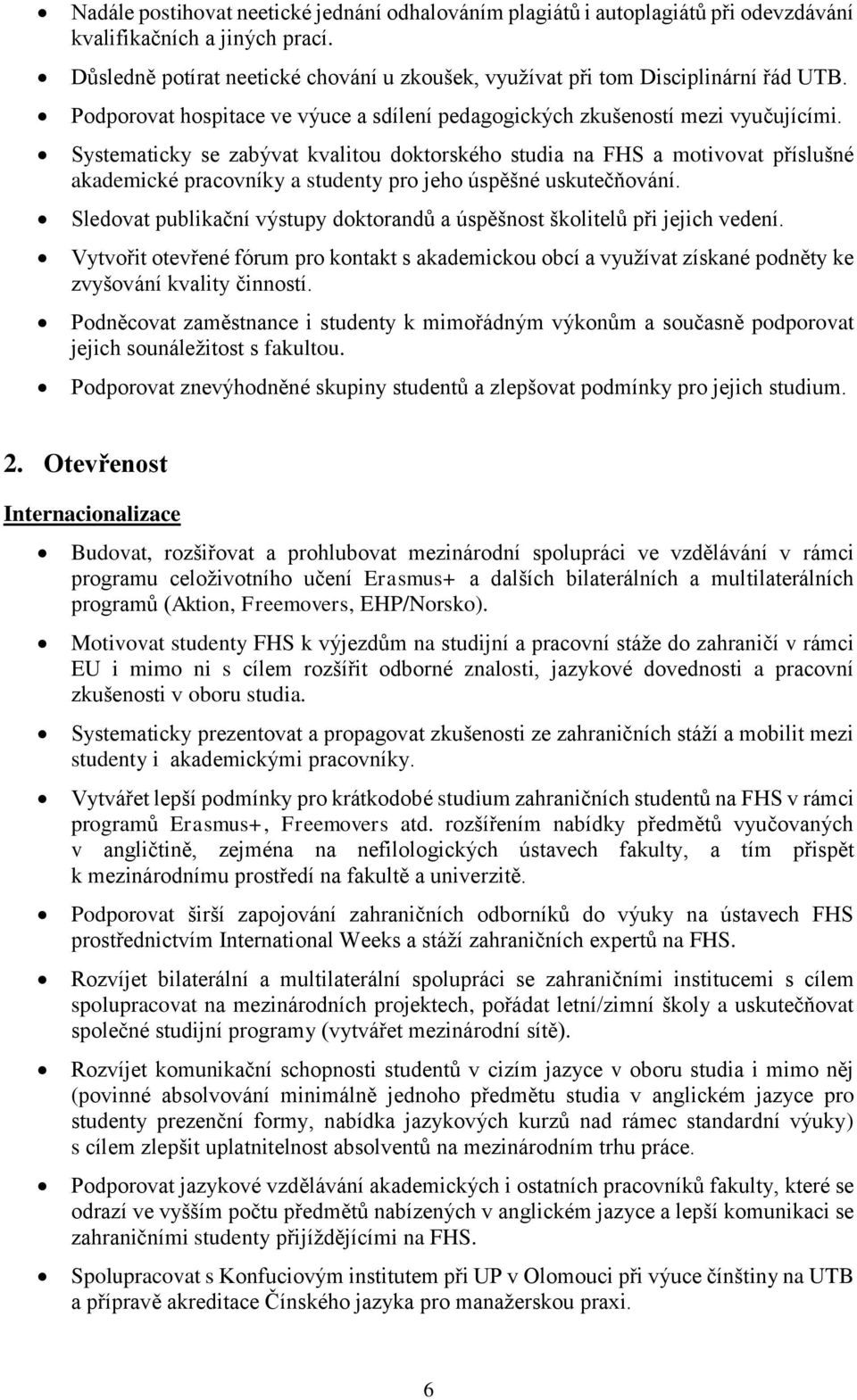 Systematicky se zabývat kvalitou doktorského studia na FHS a motivovat příslušné akademické pracovníky a studenty pro jeho úspěšné uskutečňování.