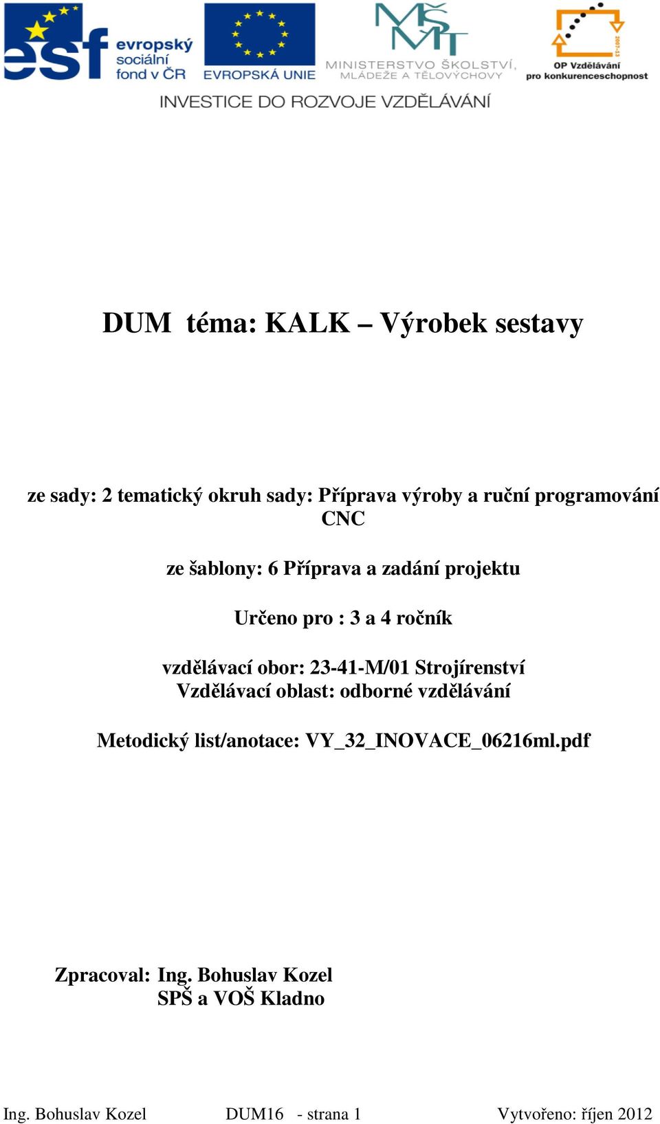 Strojírenství Vzdělávací oblast: odborné vzdělávání Metodický list/anotace: VY_32_INOVACE_06216ml.