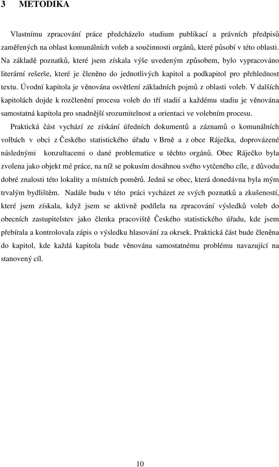 Úvodní kapitola je věnována osvětlení základních pojmů z oblasti voleb.
