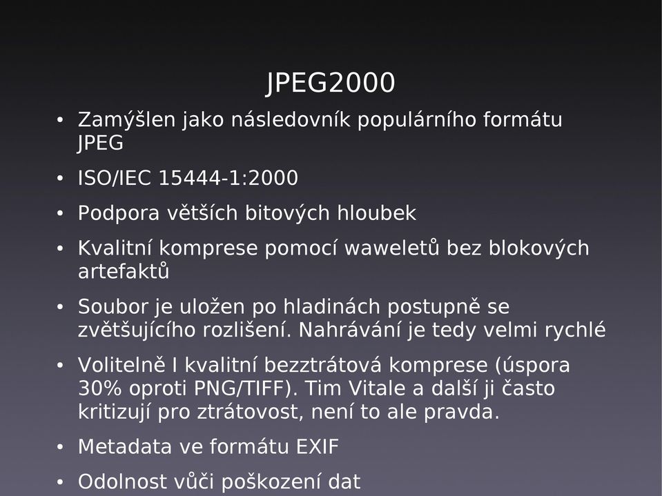 rozlišení. Nahrávání je tedy velmi rychlé Volitelně I kvalitní bezztrátová komprese (úspora 30% oproti PNG/TIFF).