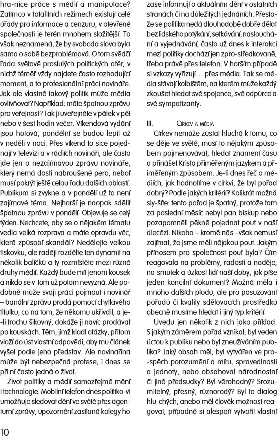 O tom svìd èí øada svì to vì proslulých politických afér, v nichž té mìø vždy najdete èasto roz ho du jí cí mo ment, a to profesionální práci no vi ná øe.