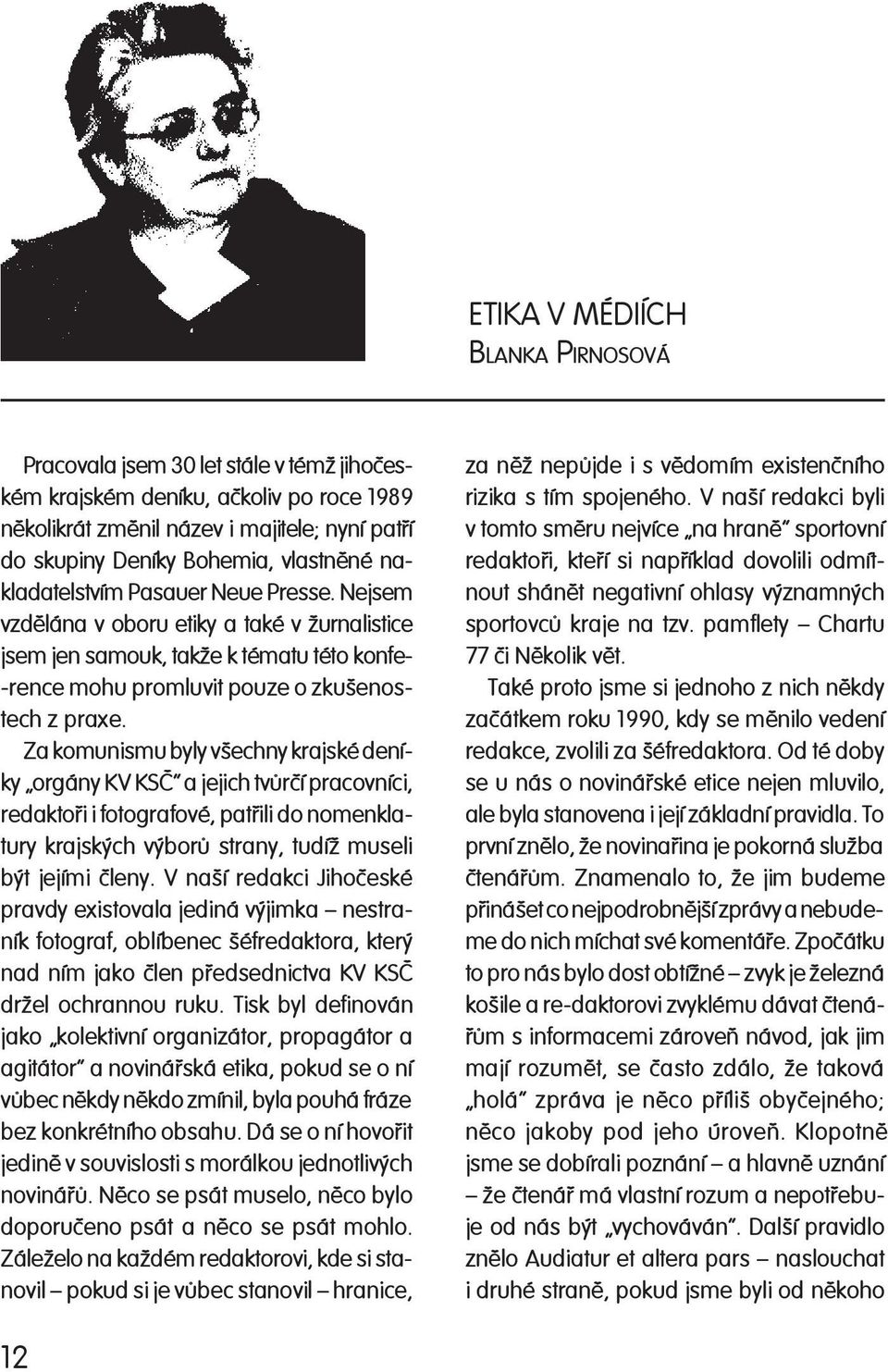 Ne jsem vzdìlána v oboru etiky a také v žur na lis ti ce jsem jen samouk, takže k tématu této konfe- -rence mohu promluvit pouze o zku še nostech z praxe.