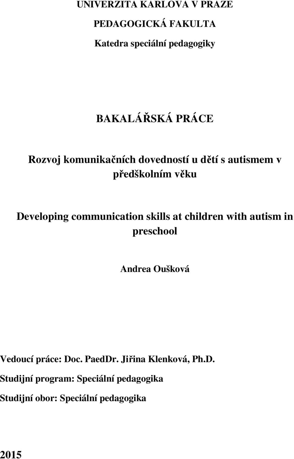 skills at children with autism in preschool Andrea Oušková Vedoucí práce: Doc. PaedDr.
