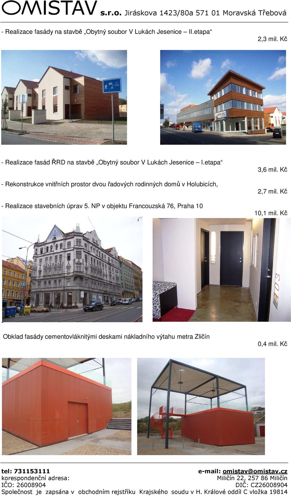etapa - Rekonstrukce vnitřních prostor dvou řadových rodinných domů v Holubicích, - Realizace stavebních