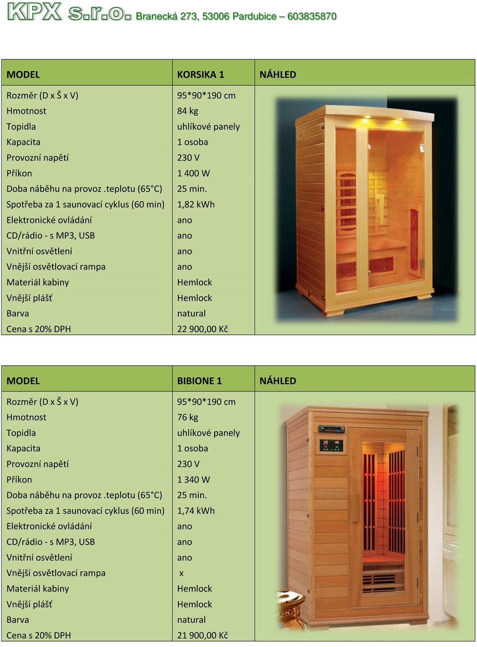 Kč MODEL BIBIONE 1 NÁHLED Doba náběhu na