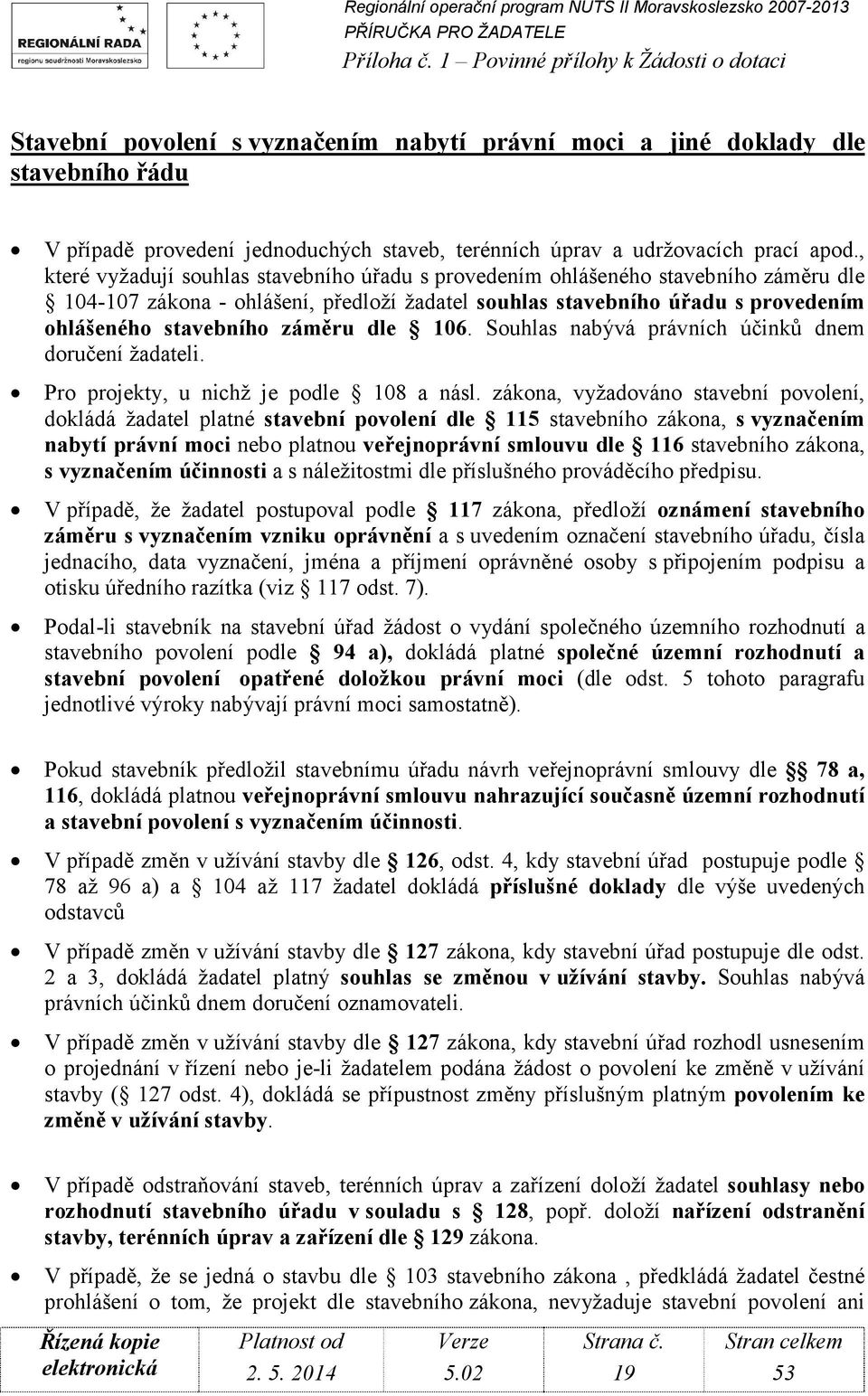 dle 106. Souhlas nabývá právních účinků dnem doručení žadateli. Pro projekty, u nichž je podle 108 a násl.