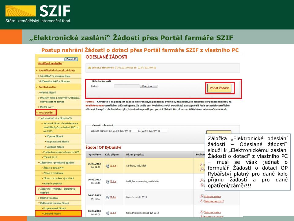 slouží k Elektronickému zaslání Žádosti o dotaci z vlastního PC musí se však jednat o