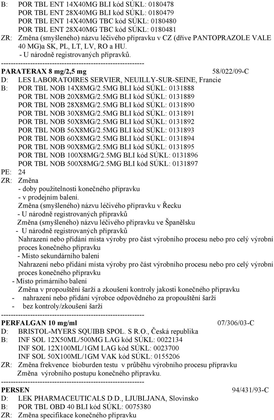 PARATERAX 8 mg/2,5 mg 58/022/09-C D: LES LABORATOIRES SERVIER, NEUILLY-SUR-SEINE, Francie B: POR TBL NOB 14X8MG/2.5MG BLI kód SÚKL: 0131888 POR TBL NOB 20X8MG/2.