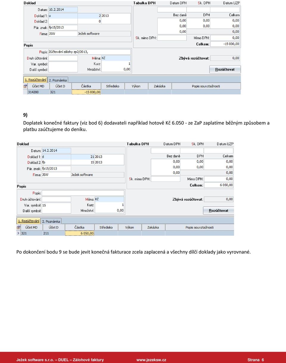 Po dokončení bodu 9 se bude jevit konečná fakturace zcela zaplacená a všechny