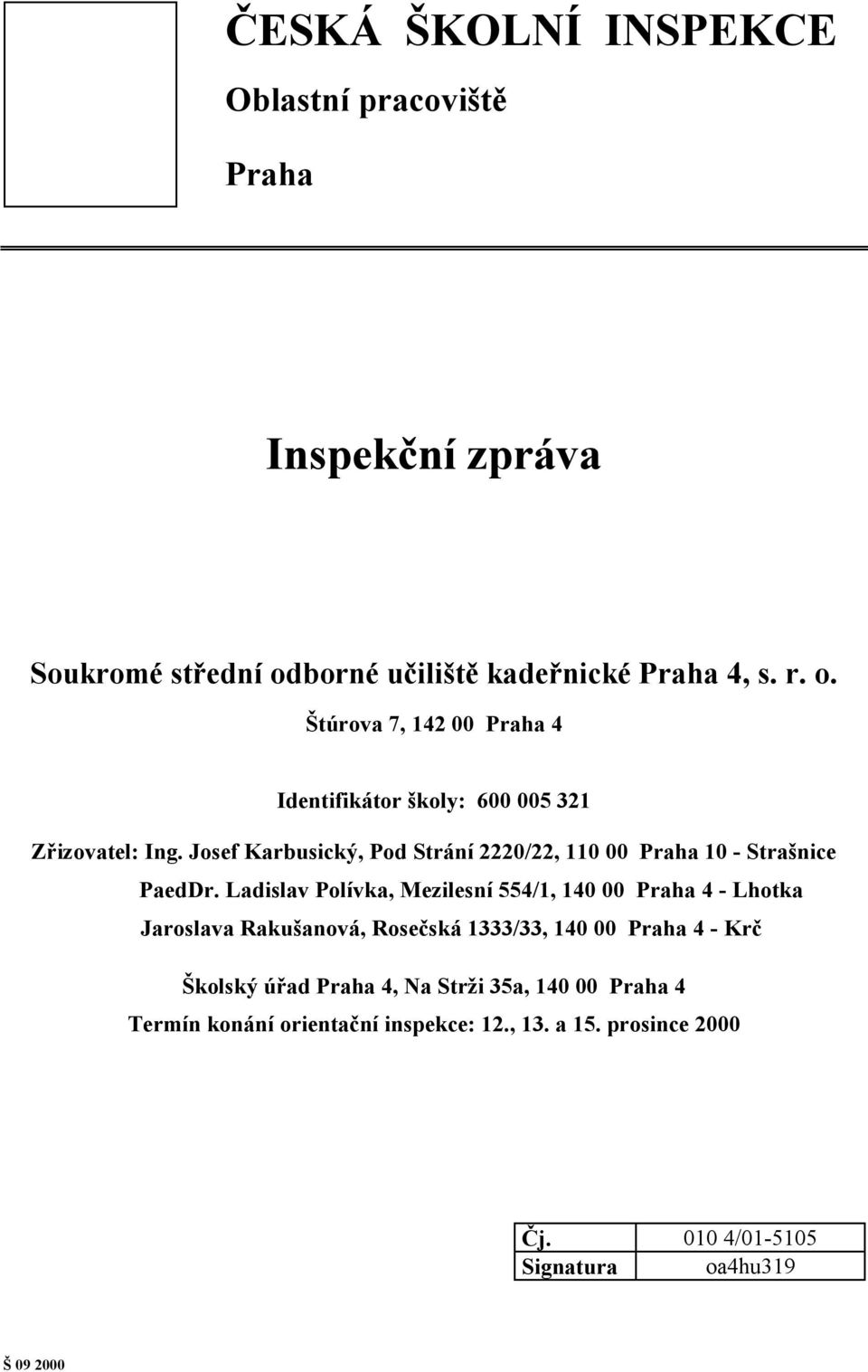 Josef Karbusický, Pod Strání 2220/22, 110 00 Praha 10 - Strašnice PaedDr.