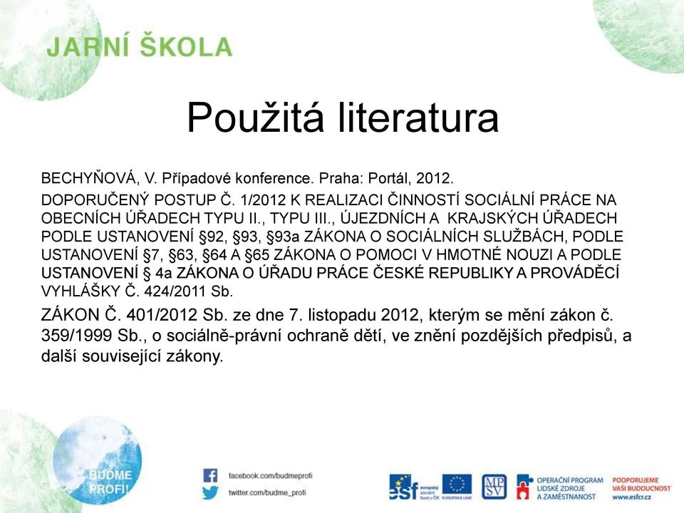 , ÚJEZDNÍCH A KRAJSKÝCH ÚŘADECH PODLE USTANOVENÍ 92, 93, 93a ZÁKONA O SOCIÁLNÍCH SLUŽBÁCH, PODLE USTANOVENÍ 7, 63, 64 A 65 ZÁKONA O POMOCI V HMOTNÉ