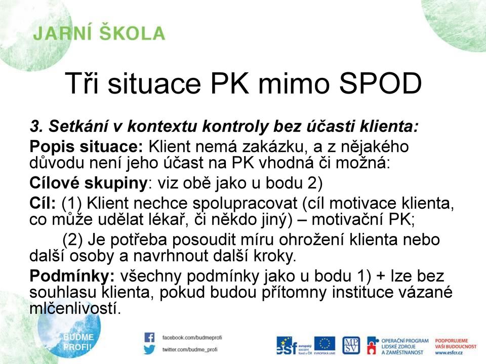 či možná: Cílové skupiny: viz obě jako u bodu 2) Cíl: (1) Klient nechce spolupracovat (cíl motivace klienta, co může udělat lékař,