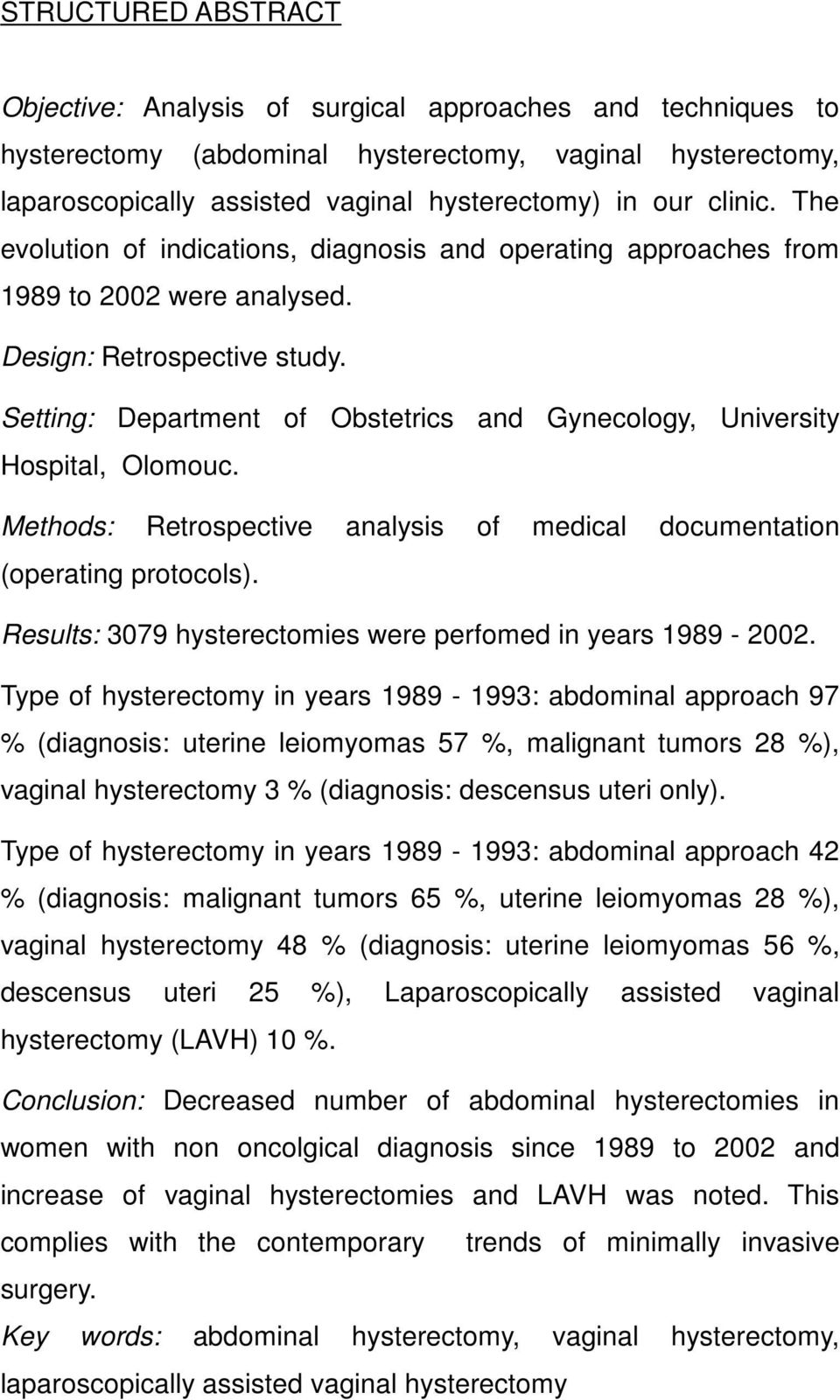 Setting: Department of Obstetrics and Gynecology, University Hospital, Olomouc. Methods: Retrospective analysis of medical documentation (operating protocols).