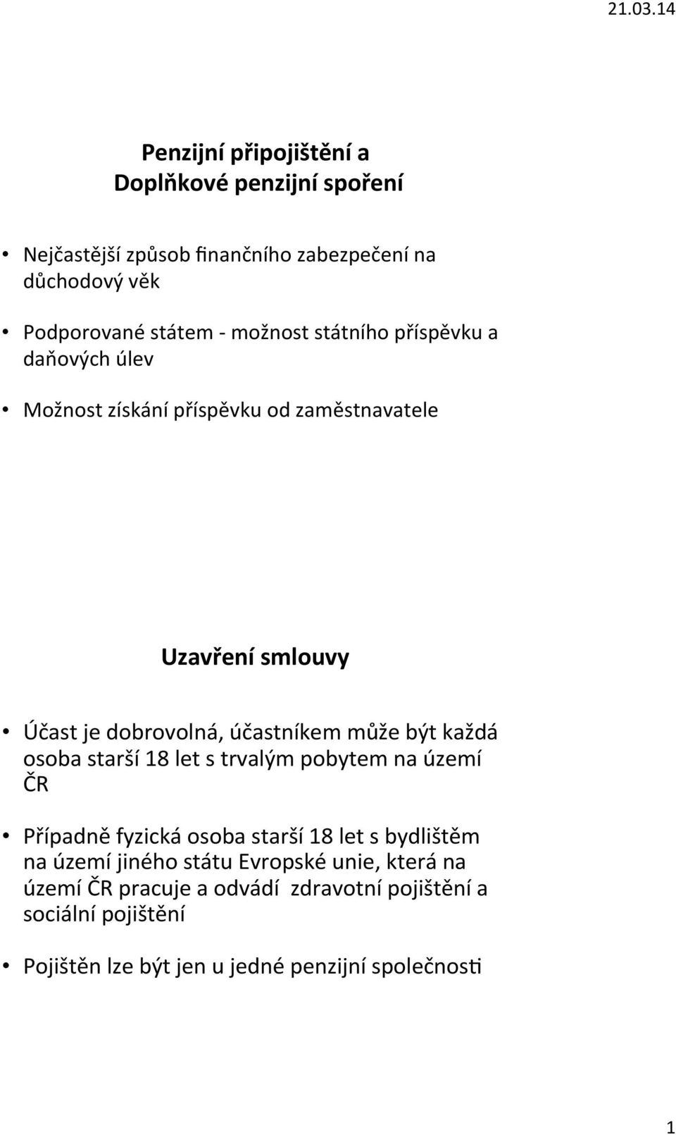 může být každá osoba starší 18 let s trvalým pobytem na území ČR Případně fyzická osoba starší 18 let s bydlištěm na území jiného státu