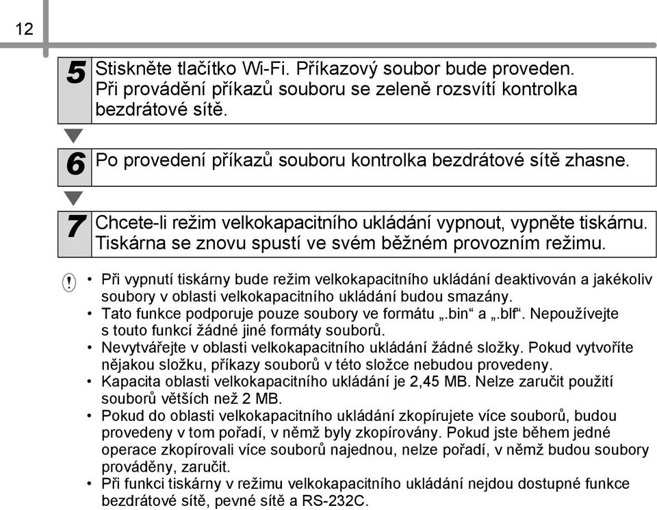 Při vypnutí tiskárny bude režim velkokapacitního ukládání deaktivován a jakékoliv soubory v oblasti velkokapacitního ukládání budou smazány. Tato funkce podporuje pouze soubory ve formátu.bin a.blf.