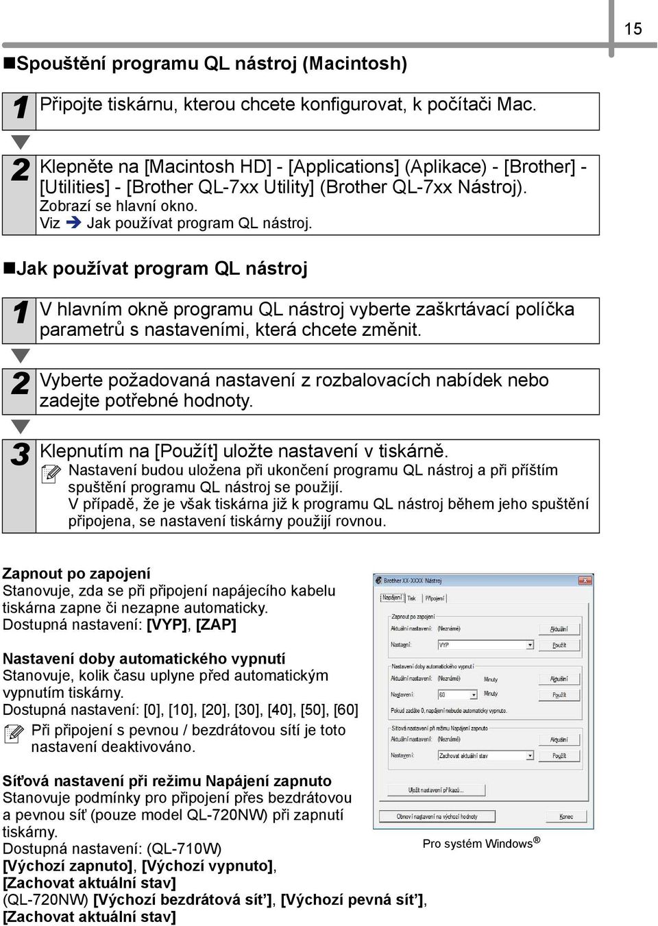 V hlavním okně programu QL nástroj vyberte zaškrtávací políčka parametrů s nastaveními, která chcete změnit. Vyberte požadovaná nastavení z rozbalovacích nabídek nebo zadejte potřebné hodnoty.