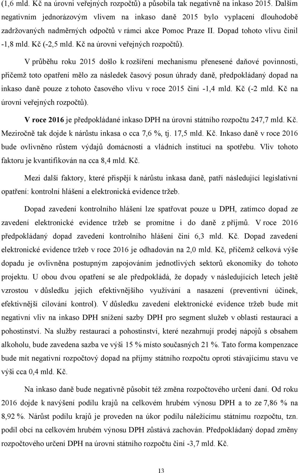 Kč na úrovni veřejných rozpočtů).